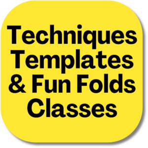Techniques, Templates & Fun Folds Classes